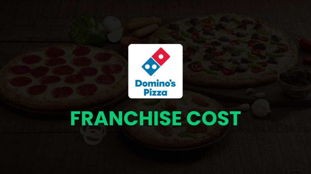 Domino’s Franchise Cost in India