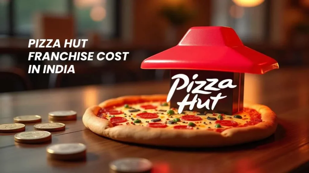Pizza Hut Franchise Cost in India