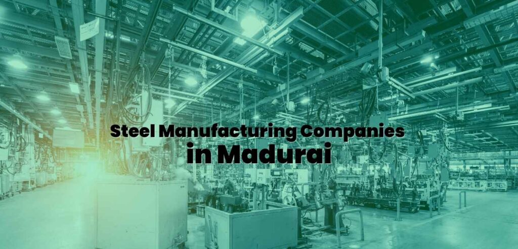 Steel Manufacturing Companies in Madurai