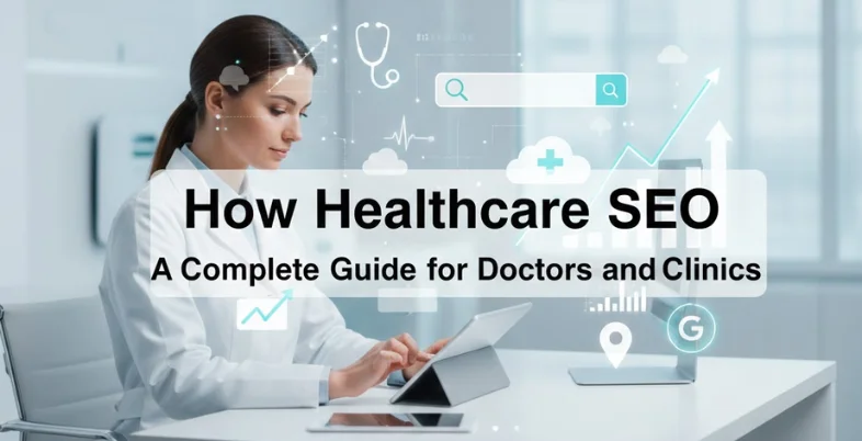 How Healthcare SEO Works A Complete Guide for Doctors and Clinics