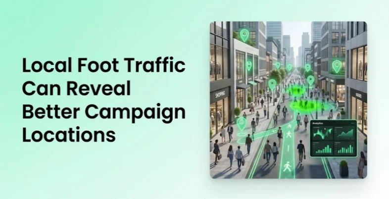 Local Foot Traffic Can Reveal Better Campaign Locations